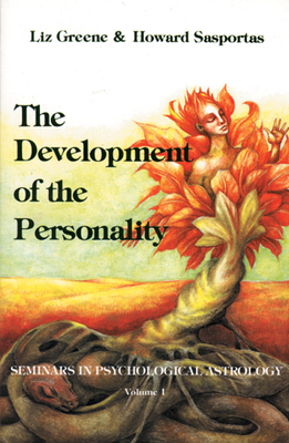 The Development of the Personality: Seminars in Psychological Astrology, Vol. 1 - Greene, Liz, Ph.D., and Sasportas, Howard