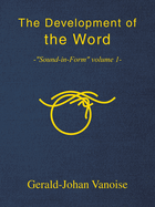 The Development of the Word: -"Sound-in-Form" volume 1-