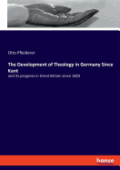 The Development of Theology in Germany Since Kant: and its progress in Great Britain since 1825