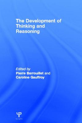 The Development of Thinking and Reasoning - Barrouillet, Pierre (Editor), and Gauffroy, Caroline (Editor)