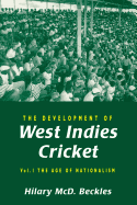 The Development of West Indies Cricket: Vol. 1 the Age of Nationalism