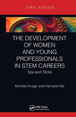 The Development of Women and Young Professionals in STEM Careers: Tips and Tricks - Kruger, Michele, and Nel, Hannelie