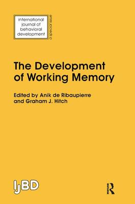 The Development of Working Memory: A Special Issue of the International Journal of Behavioural Development - De Ribaupierre, Anik (Editor), and Hitch, Graham (Editor)