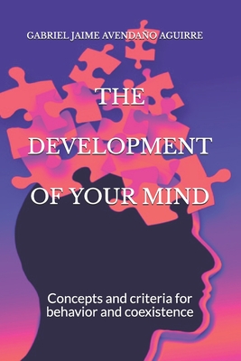 THE DEVELOPMENT Of YOUR MIND: Concepts and criteria for behavior and coexistence - Avendao Aguirre, Gabriel Jaime