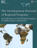 The Development Potential of Regional Programs: An Evaluation of World Bank Support of Multicountry Operations - Gwin, Catherine, Professor