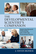 The Developmental Scientist's Companion: Improving Research Methodology and Achieving Professional Success