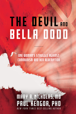 The Devil and Bella Dodd: One Woman's Struggle Against Communism and Her Redemption - Mary, Nicholas, and Paul, Kengor