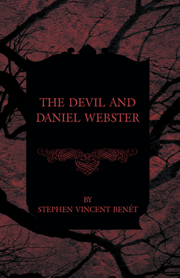 The Devil and Daniel Webster - Bent, Stephen Vincent