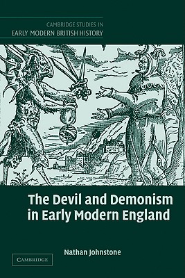 The Devil and Demonism in Early Modern England - Johnstone, Nathan