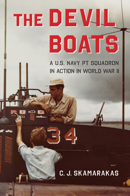 The Devil Boats: A U.S. Navy PT Squadron in Action in World War II - Skamarakas, C J