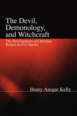 The Devil, Demonology, and Witchcraft - Kelly, H a