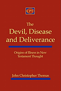 The Devil, Disease, and Deliverance: Origins of Illness in New Testament Thought
