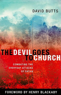 The Devil Goes to Church: Combating the Everyday Attacks of Satan - Butts, David