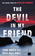 The Devil in My Friend: The Inside Story of a Malibu Murder