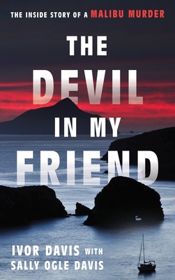 The Devil in My Friend: The Inside Story of a Malibu Murder - Davis, Ivor, and Davis, Sally Ogle