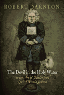 The Devil in the Holy Water, or the Art of Slander from Louis XIV to Napoleon
