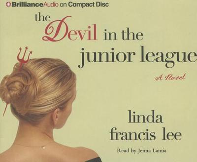 The Devil in the Junior League - Lee, Linda Francis, and Lamia, Jenna (Read by)