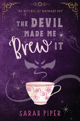 The Devil Made Me Brew It: A Paranormal Romantic Comedy - Piper, Sarah