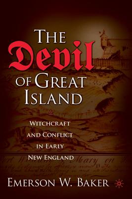 The Devil of Great Island: Witchcraft and Conflict in Early New England - Baker, Emerson W