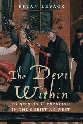 The Devil Within: Possession and Exorcism in the Christian West - Levack, Brian