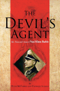 The Devil's Agent: Life, Times and Crimes of Nazi Klaus Barbie