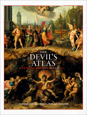 The Devil's Atlas: An Explorer's Guide to Heavens, Hells and Afterworlds - Brooke-Hitching, Edward