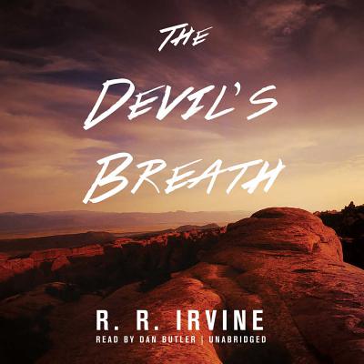 The Devil's Breath Lib/E - Irvine, R R, and Butler, Dan (Read by)