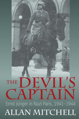 The Devil's Captain: Ernst Jnger in Nazi Paris, 1941-1944 - Mitchell, Allan