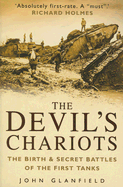 The Devil's Chariots: The Birth and Secret Battles of the First Tanks