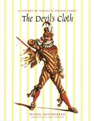The Devil's Cloth: A History of Stripes and Striped Fabric - Pastoureau, Michel, and Gladding, Jody (Translated by)