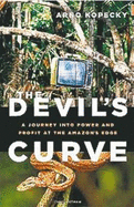 The Devil's Curve: A Journey Into Power and Profit at the Amazon's Edge