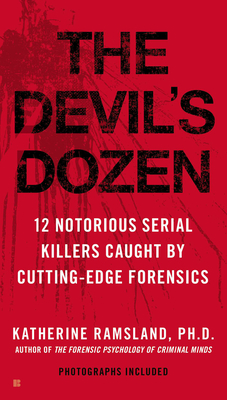 The Devil's Dozen: How Cutting-Edge Forensics Took Down 12 Notorious Serial Killers - Ramsland, Katherine