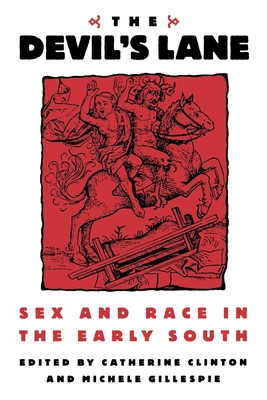The Devil's Lane: Sex and Race in the Early South - Clinton, Catherine (Editor), and Gillespie, Michele (Editor)