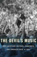 The Devil's Music: How Christians Inspired, Condemned, and Embraced Rock 'n' Roll