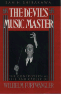 The Devil's Music Master: The Controversial Life and Career of Wilhelm Furtw?ngler