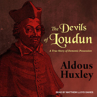 The Devils of Loudun: A True Story of Demonic Possession - Huxley, Aldous, and Davies, Matthew Lloyd (Narrator)