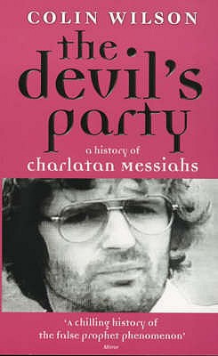 The Devil's Party: A History Of Charlatan Messiahs - Wilson, Colin