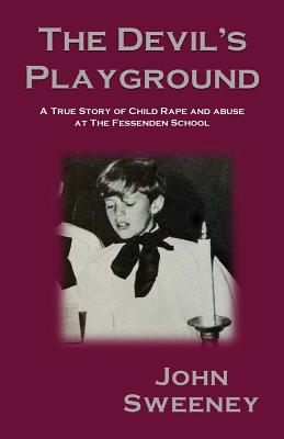 The Devil's Playground: A True Story of Child Rape and Abuse at The Fessenden School - Sweeney, John