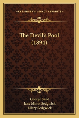 The Devil's Pool (1894) - Sand, George, pse, and Sedgwick, Jane Minot (Translated by), and Sedgwick, Ellery (Translated by)