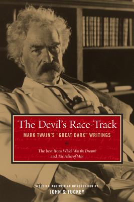 The Devil's Race-Track: Mark Twain's Great Dark Writings. the Best from Which Was the Dream? and Fables of Man - Twain, Mark, and Tuckey, John S (Introduction by)