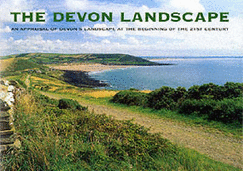 The Devon Landscape: An Appraisal of Devon's Landscape at the Beginning of the 21st Century