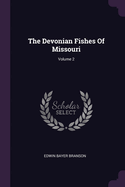 The Devonian Fishes Of Missouri; Volume 2
