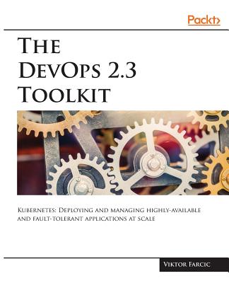 The DevOps 2.3 Toolkit - Farcic, Viktor