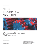The DevOps 2.4 Toolkit: Continuous Deployment To Kubernetes: Continuously deploying applications with Jenkins to a Kubernetes cluster