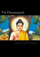 The Dhammapada: A Collection of Verses Being One of the Canonical Books of the Buddhists