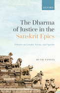 The Dharma of Justice in the Sanskrit Epics: Debates on Gender, Varna, and Species