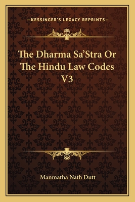 The Dharma Sa'Stra Or The Hindu Law Codes V3 - Dutt, Manmatha Nath