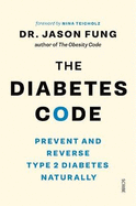 The Diabetes Code: Prevent and Reverse Type 2 Diabetes Naturally