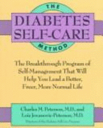 The Diabetes Self-Care Method: The Breakthrough Program of Self-Management That Will Help You Lead a Better, Freer, More Normal Life