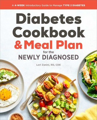 The Diabetic Cookbook and Meal Plan for the Newly Diagnosed: A 4-Week Introductory Guide to Manage Type 2 Diabetes - Zanini, Lori